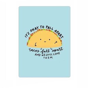 “It’s Ok To Fall Apart. Tacos Fall Apart…” magnet
